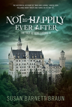 Paperback Not So Happily Ever After: The Life of King Ludwig II Book