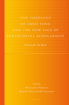 Hardcover The Theology of Amos Yong and the New Face of Pentecostal Scholarship: Passion for the Spirit Book