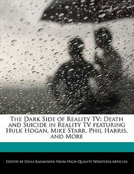 Paperback The Dark Side of Reality TV: Death and Suicide in Reality TV Featuring Hulk Hogan, Mike Starr, Phil Harris, and More Book