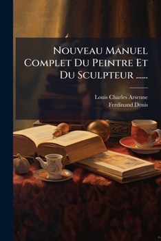 Paperback Nouveau Manuel Complet Du Peintre Et Du Sculpteur ...... [French] Book
