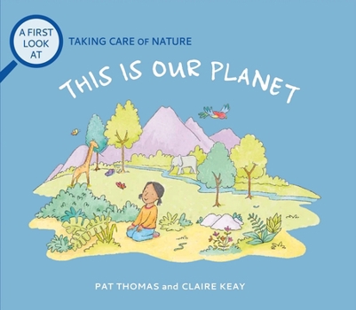 This Is Our Planet: Exploring Environmental Responsibility for Young Children (A First Look at...Series)