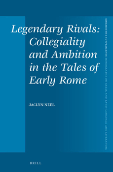 Hardcover Legendary Rivals: Collegiality and Ambition in the Tales of Early Rome Book