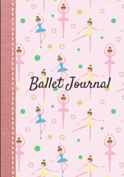 Ballet Journal : Dance Notebook for Girls Ballet Notebook Ballet Books for Teens, Girls and Dancers 101 Pages Lined 7x10 Inches Paperback Pink Background Dancer Pattern Blue Yellow Dress Reinforcement