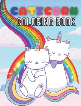 Caticorn Coloring book: A Coloring Cat Books For Kids 6-8, Fun Cat Unicorn Theme to color for Who Loved Unicorn Cat Unicorn And Magic, To Develop ... Positive Affirmations