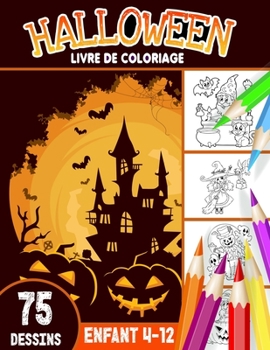 Halloween livre de coloriage enfant 4-12: livre d'activité coloriage Halloween pour enfants | 75 dessins uniques | Monstres, Citrouilles, Vampires ... enfants Joyeux Halloween
