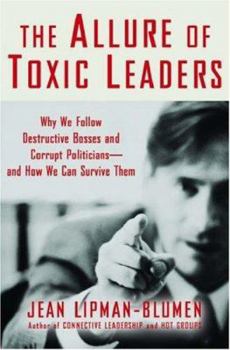 Hardcover The Allure of Toxic Leaders: Why We Follow Destructive Bosses and Corrupt Politicians--And How We Can Survive Them Book