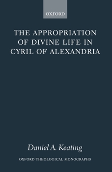 Hardcover The Appropriation of Divine Life in Cyril of Alexandria Book