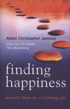Hardcover Finding Happiness: Monastic Steps for a Fulfilling Life. Christopher Jamison Book