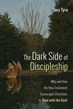 Hardcover The Dark Side of Discipleship: Why and How the New Testament Encourages Christians to Deal with the Devil Book
