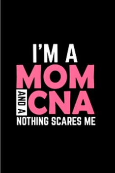 Paperback I'm a MOM and a CNA nothing scares me: CNA Notebook journal Diary Cute funny humorous blank lined notebook Gift for student school college ruled gradu Book