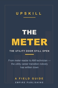 Paperback The Meter: From Meter Reader to AMI Technician - the Utility Door That's Still Open Without a Licence (A Field Guide) Book