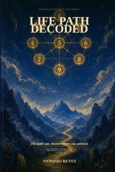 Life Path Decoded: How to Read the Nine Sacred Paths and Walk the One You Were Born to Carry (The Triple Stack Library)