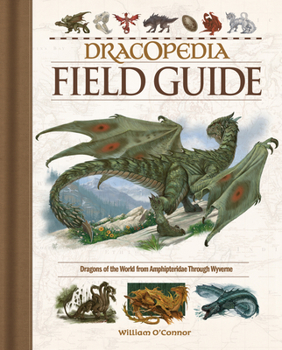 Hardcover Dracopedia Field Guide: Dragons of the World from Amphipteridae Through Wyvernae Book