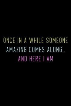 Once In A While Someone Amazing Comes Along.. And Here I Am: Hangman Puzzles | Mini Game | Clever Kids | 110 Lined Pages | 6 X 9 In | 15.24 X 22.86 Cm | Single Player | Funny Great Gift