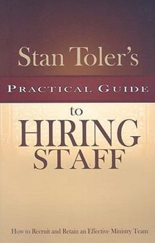 Stan Toler's Practical Guide To Hiring Staff