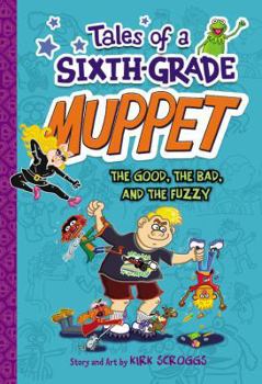 Tales of a Sixth-Grade Muppet: The Good, the Bad, and the Fuzzy - Book #3 of the Tales of a Sixth-Grade Muppet