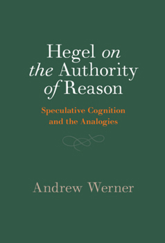 Hardcover Hegel on the Authority of Reason: Speculative Cognition and the Analogies Book