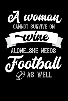 A Woman Cannot Survive On Wine Alone She Needs Football As Well: Personal Planner 24 month 100 page 6 x 9 Dated Calendar Notebook For 2020-2021 Academic Year. Great funny gift idea for her