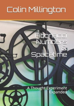 Paperback Fibonacci Numbers & Spacetime: A Thought Experiment Expanded Book