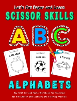 Paperback ABC Alphabets: Let's Cut Paper and Learn Scissor Skills - My First Cut and Paste Workbook for Preschool for Fine Motor Skill Activity Book