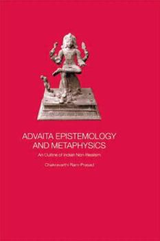Paperback Advaita Epistemology and Metaphysics: An Outline of Indian Non-Realism Book