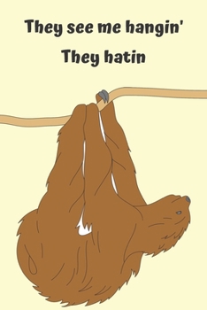 Paperback They see me hangin' they hatin - Notebook: Sloth gifts under 10 dollars - Sloth gifts for women and sloth lovers - Lined notebook/Journal Book