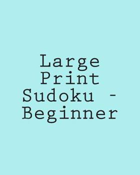 Paperback Large Print Sudoku - Beginner: Easy To Read, Large Grid Sudoku Puzzles [Large Print] Book