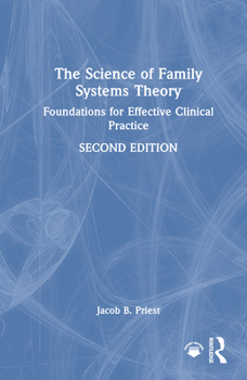 Hardcover The Science of Family Systems Theory: Foundations for Effective Clinical Practice Book