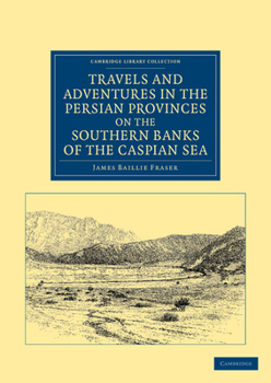 Travels and Adventures in the Persian Provinces on the Southern Banks of the Caspian Sea [microform]