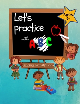 Paperback Let`s Practice with ABC-Tracing Activity Book: For Kindergarten, Pre-Schooler and Kids Aged 3+ Book