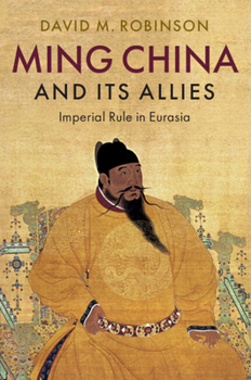 Paperback Ming China and Its Allies: Imperial Rule in Eurasia Book