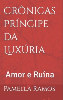 Paperback Crônicas Príncipe da Luxúria: Amor e Ruína [Portuguese] Book