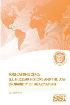 Paperback Forecasting Zero: U.S. Nuclear History and the Low Probability of Disarmament Book