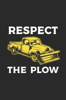 Respect The Plow: Snow Plow Notebook for Snow Plow Driver