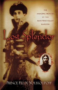 Paperback Lost Splendor: The Amazing Memoirs of the Man Who Killed Rasputin Book