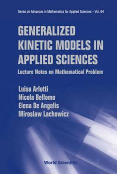 Hardcover Generalized Kinetic Models in Applied Sciences: Lecture Notes on Mathematical Problems Book