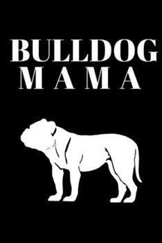 Paperback Bulldog Mama Journal: Inspirational Notebook, Motivational Quote Notebook, Funny Anniversary Bridesmaid Best Friends Best Gift Notebook Book