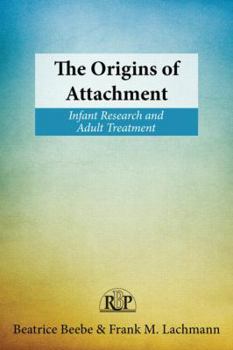 Paperback The Origins of Attachment: Infant Research and Adult Treatment Book