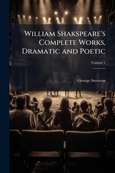 William Shakspeare's Complete Works, Dramatic and Poetic, Volume 1