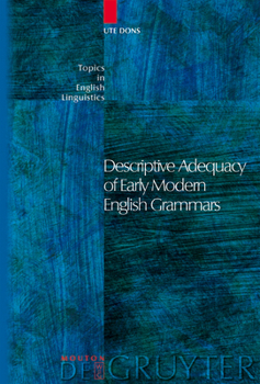 Descriptive Adequacy of Early Modern English Grammars - Book #47 of the Topics in English Linguistics [TiEL]