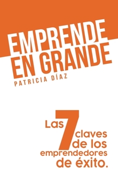 Paperback Emprende en Grande: Las 7 claves de los emprendedores de éxito [Spanish] Book