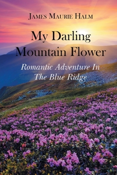 Paperback My Darling Mountain Flower: Romatic Adventure In The Blue Ridge Book