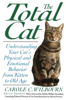 Paperback The Total Cat: Understanding Your Cat's Physical and Emotional Behavior from Kitten to Old Age Book