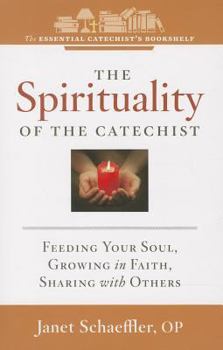 Paperback The Spirituality of a Catechist: Feeding Your Soul, Growing in Faith, Sharing with Others Book