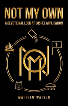 Paperback Not My Own: A Devotional Look at Gospel Application Book