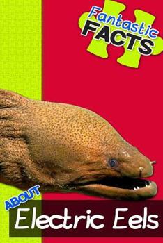 Paperback Fantastic Facts about Electric Eels: Illustrated Fun Learning for Kids Book