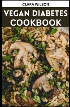 Paperback The Vegan Diabetes Cookbook: Balancing Blood Sugar with Flavorful and Wholesome Plant-Based Recipes Book