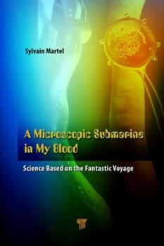 Hardcover A Microscopic Submarine in My Blood: Science Based on Fantastic Voyage Book