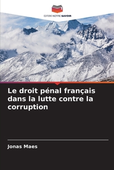 Paperback Le droit pénal français dans la lutte contre la corruption [French] Book