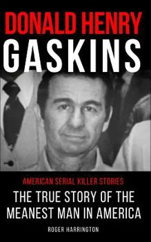Paperback Donald Henry Gaskins: American Serial Killer Stories: The True Story of the Meanest Man in America Book